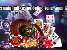 Tips Bermain Judi Casino Online Yang Aman & Tepat