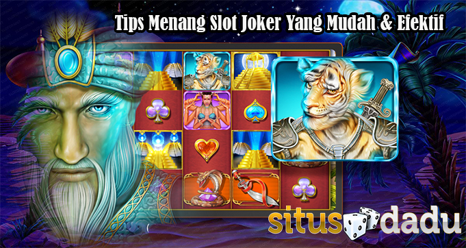 Tips Menang Slot Joker Yang Mudah & Efektif